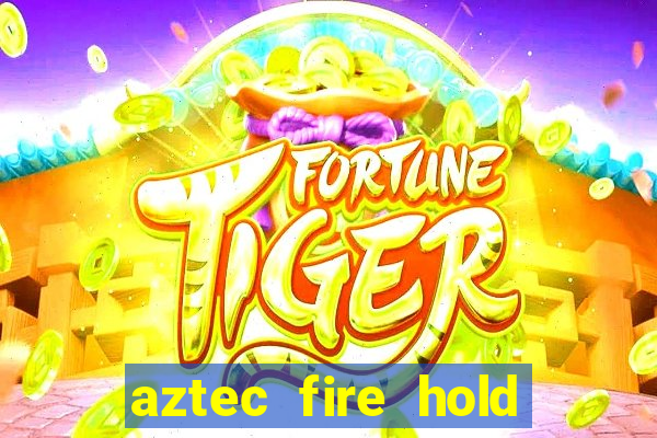 aztec fire hold and win