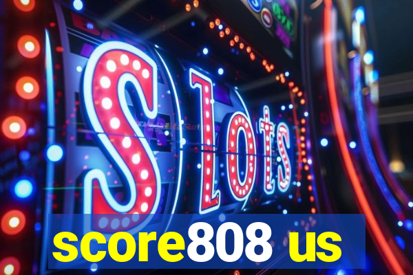 score808 us