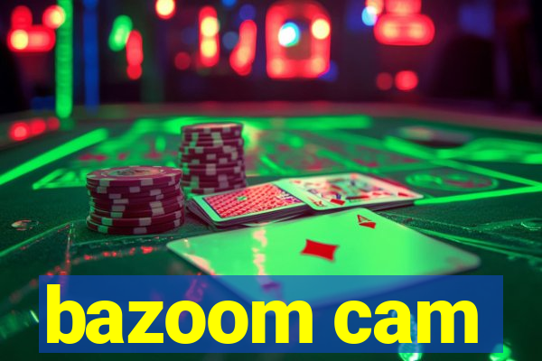 bazoom cam