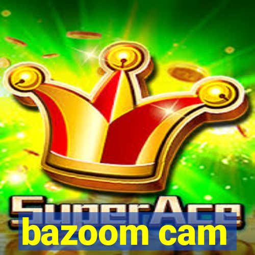 bazoom cam