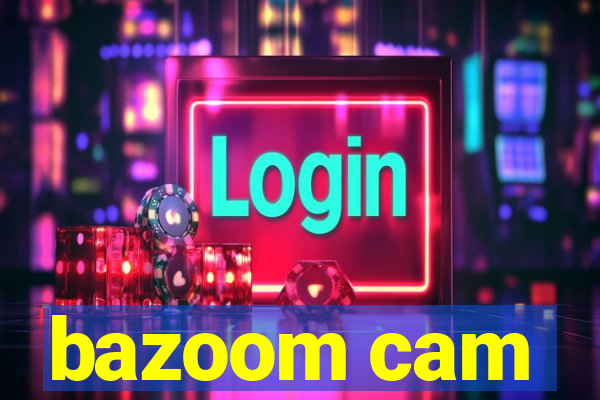 bazoom cam