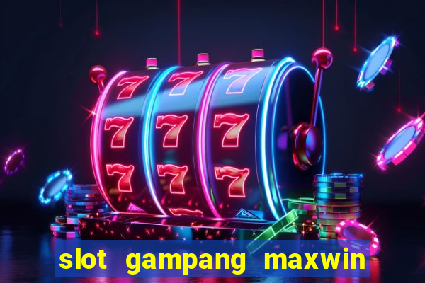 slot gampang maxwin hari ini