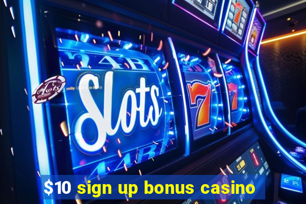 $10 sign up bonus casino