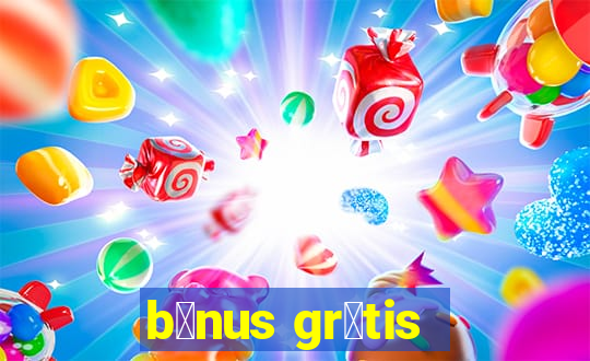 b么nus gr谩tis