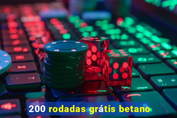 200 rodadas grátis betano