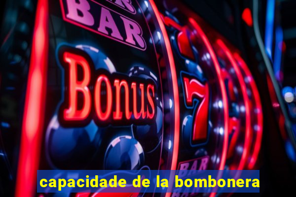 capacidade de la bombonera