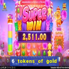 6 tokens of gold casino slot