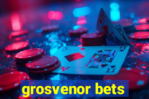 grosvenor bets