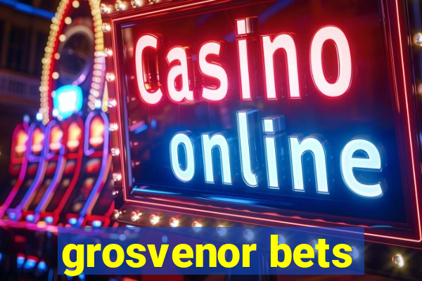 grosvenor bets