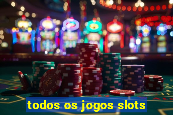 todos os jogos slots