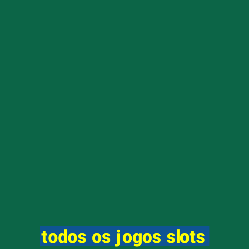 todos os jogos slots