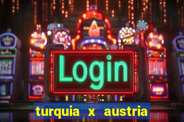 turquia x austria onde assistir