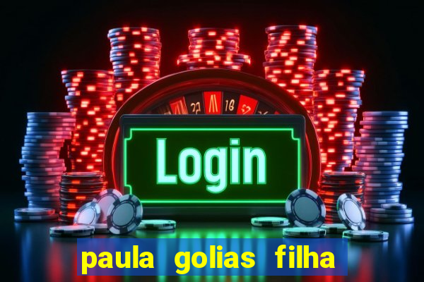 paula golias filha de ronald golias