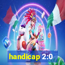 handicap 2:0