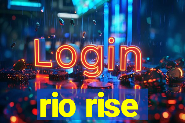 rio rise