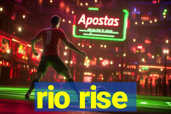 rio rise