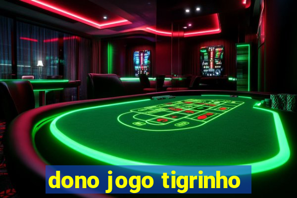 dono jogo tigrinho