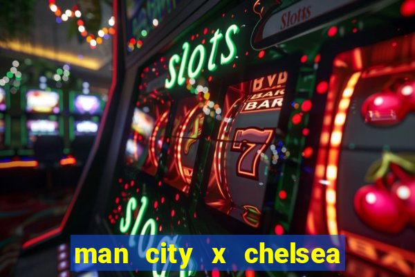 man city x chelsea ao vivo