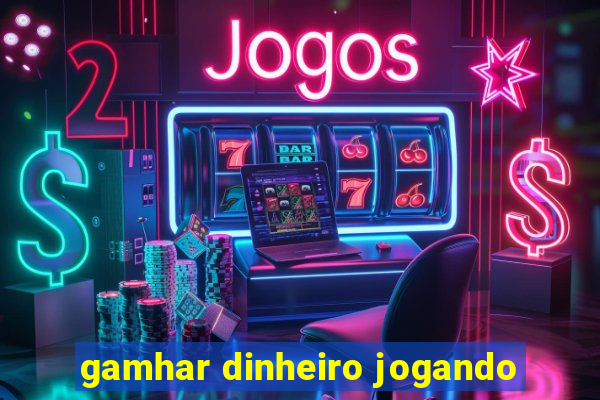 gamhar dinheiro jogando