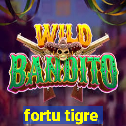 fortu tigre