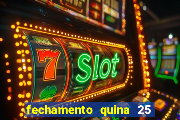 fechamento quina 25 garante quadra com