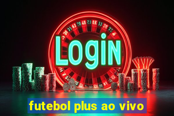 futebol plus ao vivo