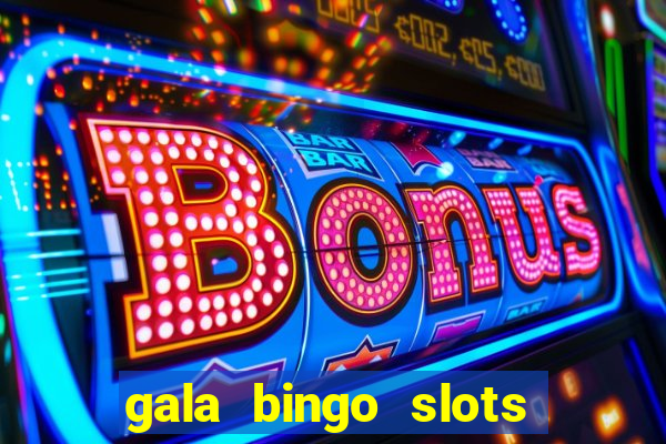 gala bingo slots and games