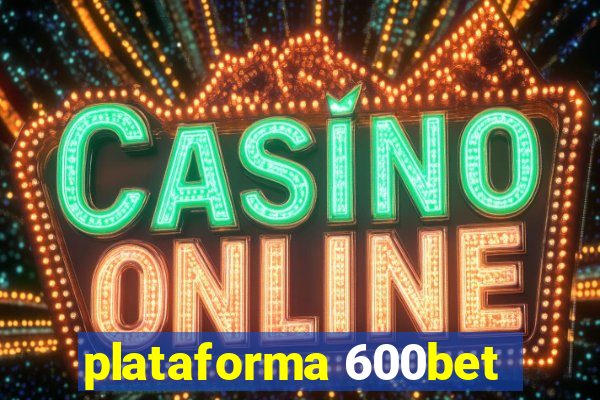 plataforma 600bet