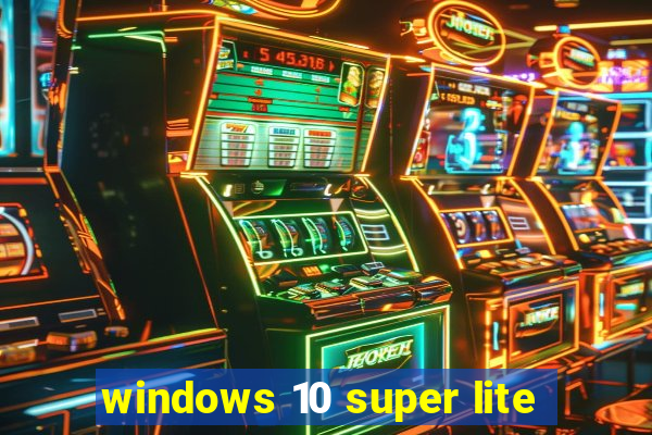 windows 10 super lite