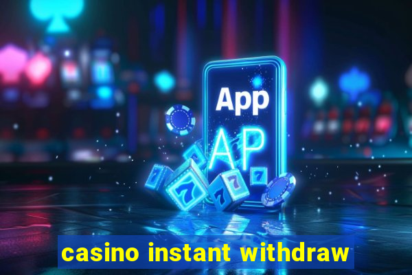 casino instant withdraw