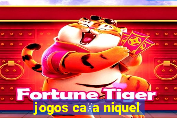 jogos ca莽a niquel