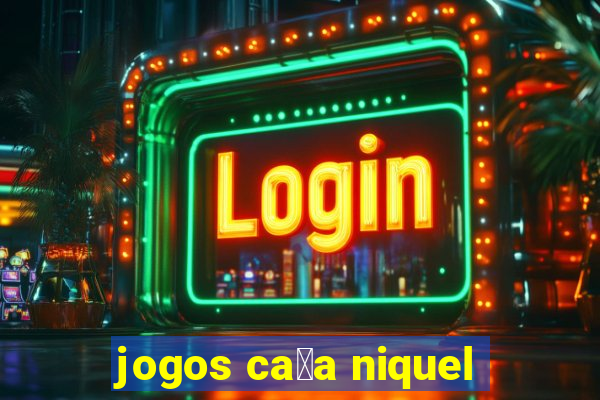 jogos ca莽a niquel