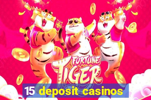 15 deposit casinos