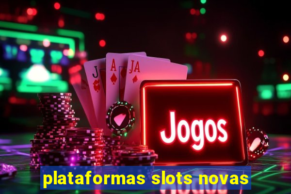 plataformas slots novas