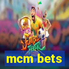 mcm bets