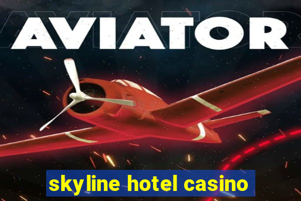 skyline hotel casino