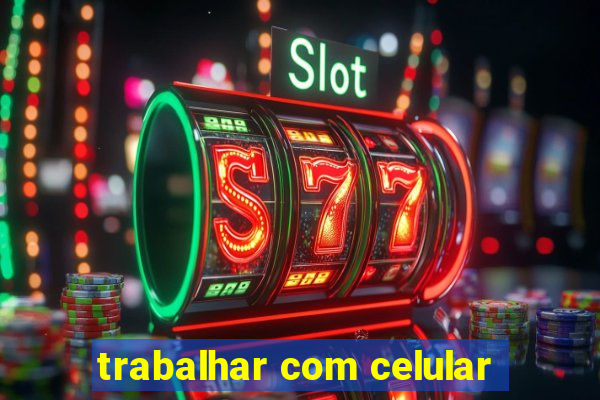 trabalhar com celular