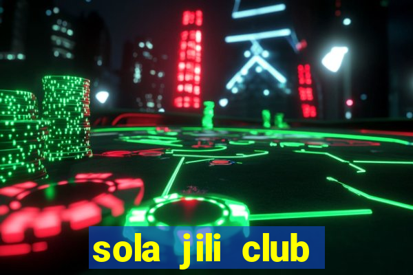 sola jili club casino slot