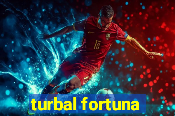 turbal fortuna