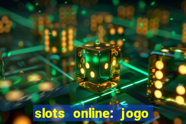 slots online: jogo ca莽a n铆quel