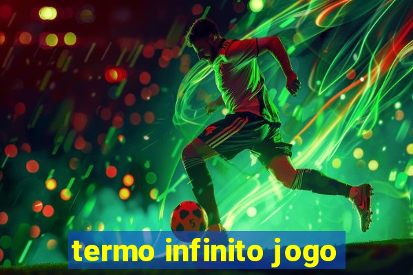 termo infinito jogo