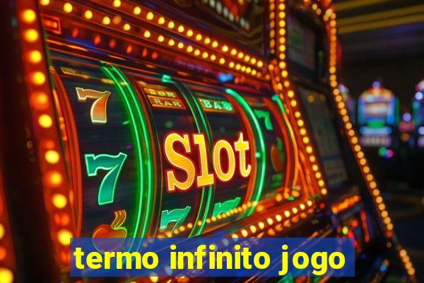 termo infinito jogo