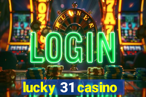 lucky 31 casino