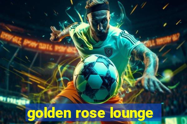 golden rose lounge