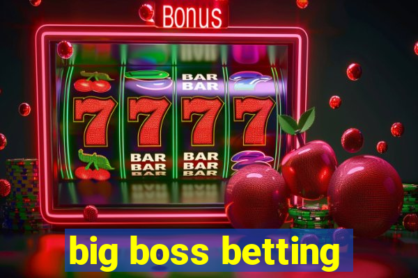 big boss betting