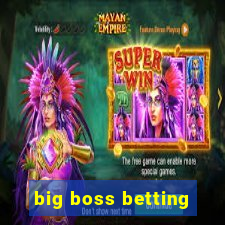 big boss betting