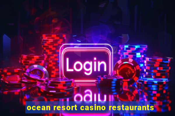 ocean resort casino restaurants