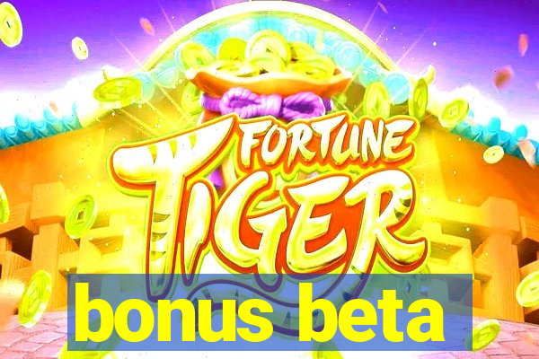 bonus beta