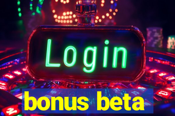 bonus beta