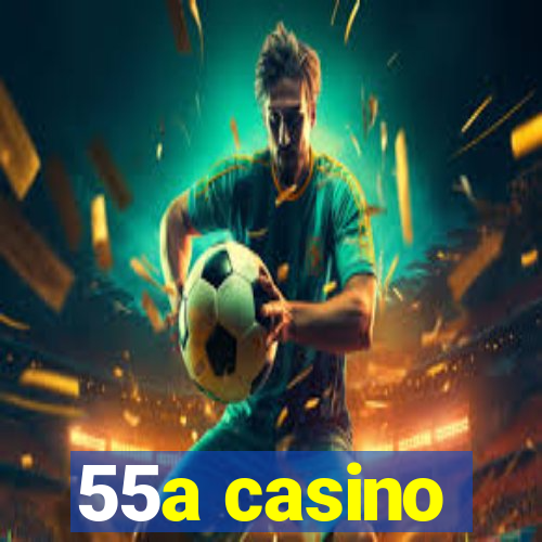 55a casino